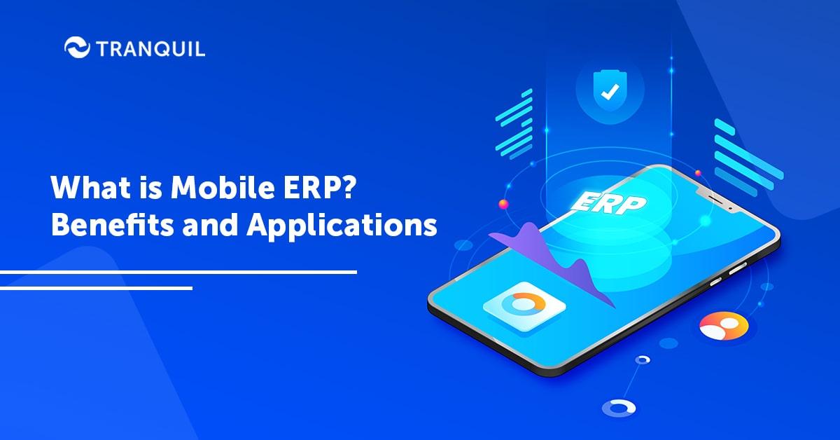 What is Mobile ERP? Benefits and Applications