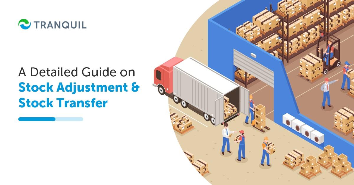 A Detailed Guide on Stock Adjustment and Stock Transfer