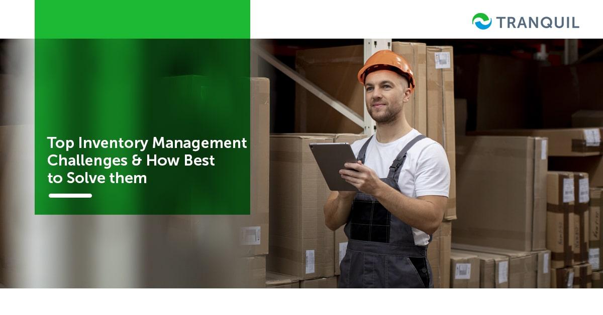 Top Inventory Management Challenges and How Best to Solve them