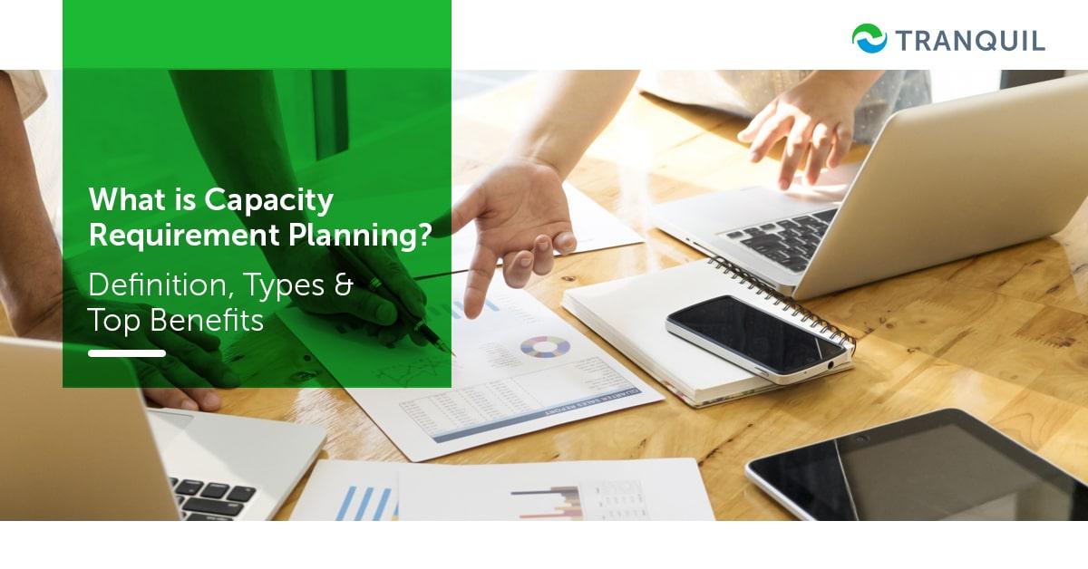 What is Capacity Requirement Planning? Definition, Types, and Top Benefits