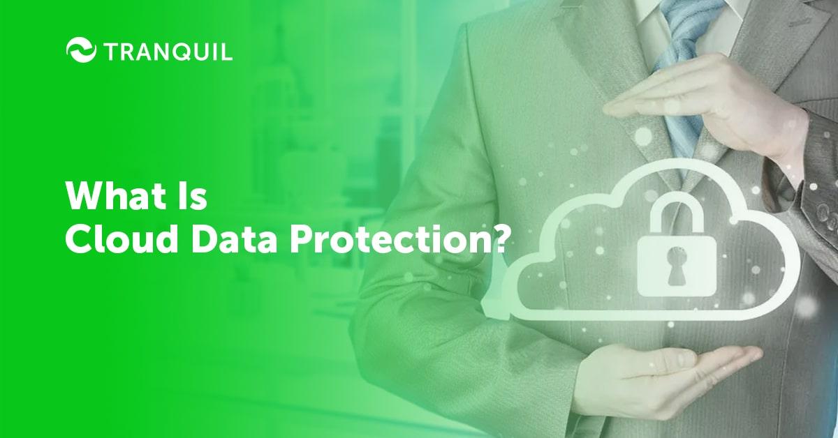 What Is Cloud Data Protection?