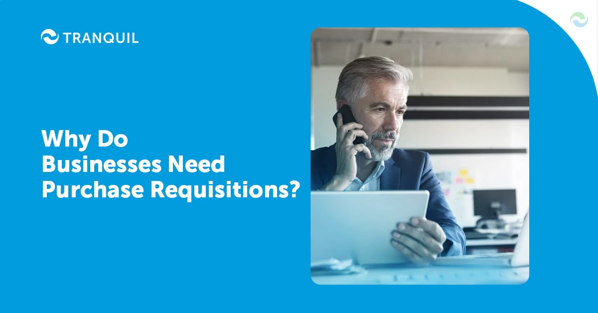Why Do Businesses Need Purchase Requisitions?