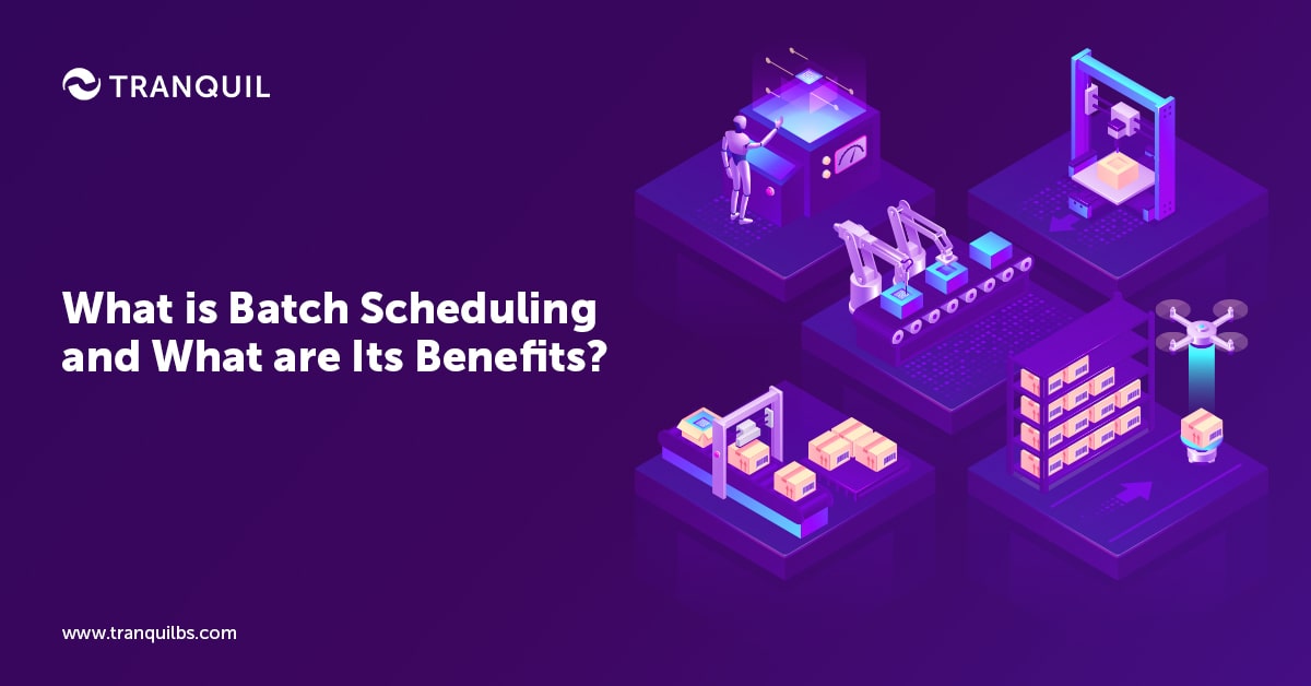 What is Batch Scheduling and What are Its Benefits?